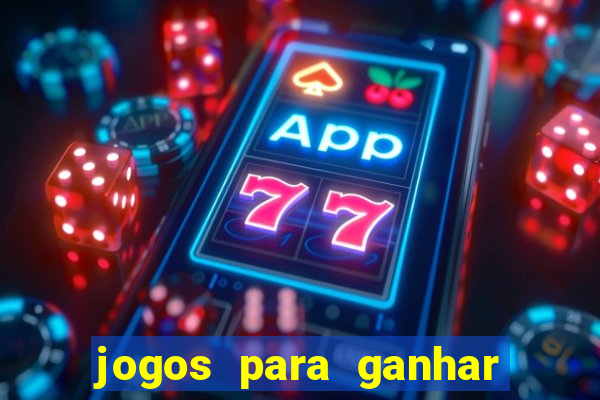 jogos para ganhar dinheiro rapido